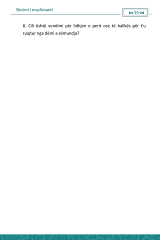 Besimi i muslimanit
 39 
6. Cili është vendimi për lidhjen e perit ose të hallkës për t'u
ruajtur nga dëmi a sëmundja?
 