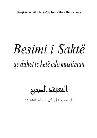 Shejkh Dr. Abdus-Selam ibn Berxhes
Besimi i Saktë
qëduhettëketëçdomusliman
‫المعتقد‬
‫الصحيح‬
 