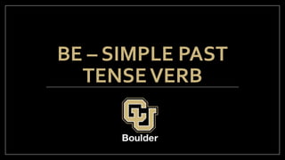 BE – SIMPLE PAST
TENSEVERB
Writing Class
 