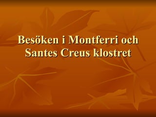 Besöken i Montferri och Santes Creus klostret 