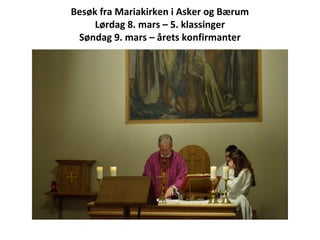 Besøk fra Mariakirken i Asker og Bærum
Lørdag 8. mars – 5. klassinger
Søndag 9. mars – årets konfirmanter

 