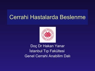 Cerrahi Hastalarda Beslenme Doç Dr Hakan Yanar İstanbul Tıp Fakültesi  Genel Cerrahi Anabilim Dalı 