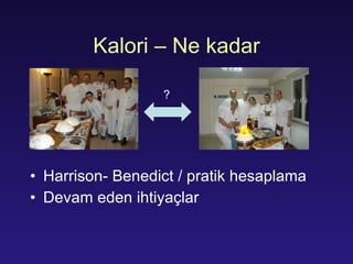 K alori –  Ne kadar Harrison- Benedict  / pratik hesaplama Devam eden ihtiyaçlar ? 