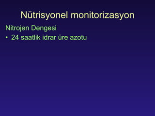 N ü tri syonel monitorizasyon Nitro j en  Dengesi 24  saatlik idrar üre azotu 
