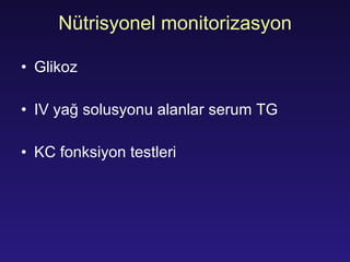 N ü tri syonel monitorizasyon Glikoz IV  yağ solusyonu alanlar  serum TG  KC fonksiyon testleri 