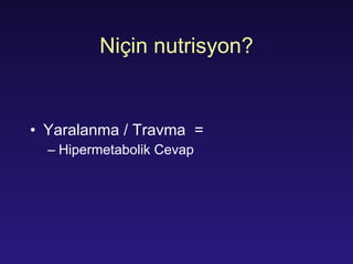 Niçin  nutri sy on? Yaralanma  / Tra v ma  =  H i permetaboli k   Cevap 