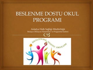 Antalya Halk Sağlığı Müdürlüğü
Bulaşıcı Olmayan Hastalıklar ve Programlar Şubesi
 