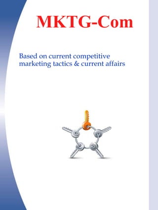 MKTG-Com
    Anal
Based on current competitive
marketing tactics & current affairs
 