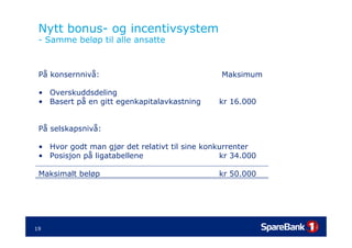 Beyond Budgeting: Presentasjon fra beslutningsstøttedagen av CFO Sigurd Aune - SpareBank 1 Gruppen (Dynamisk Styring/Beyond Budgeting) Slide 19