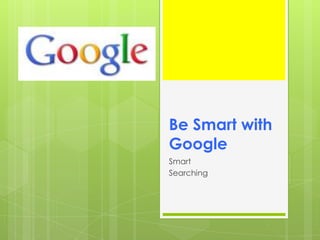 Be Smart with Google Smart Searching 