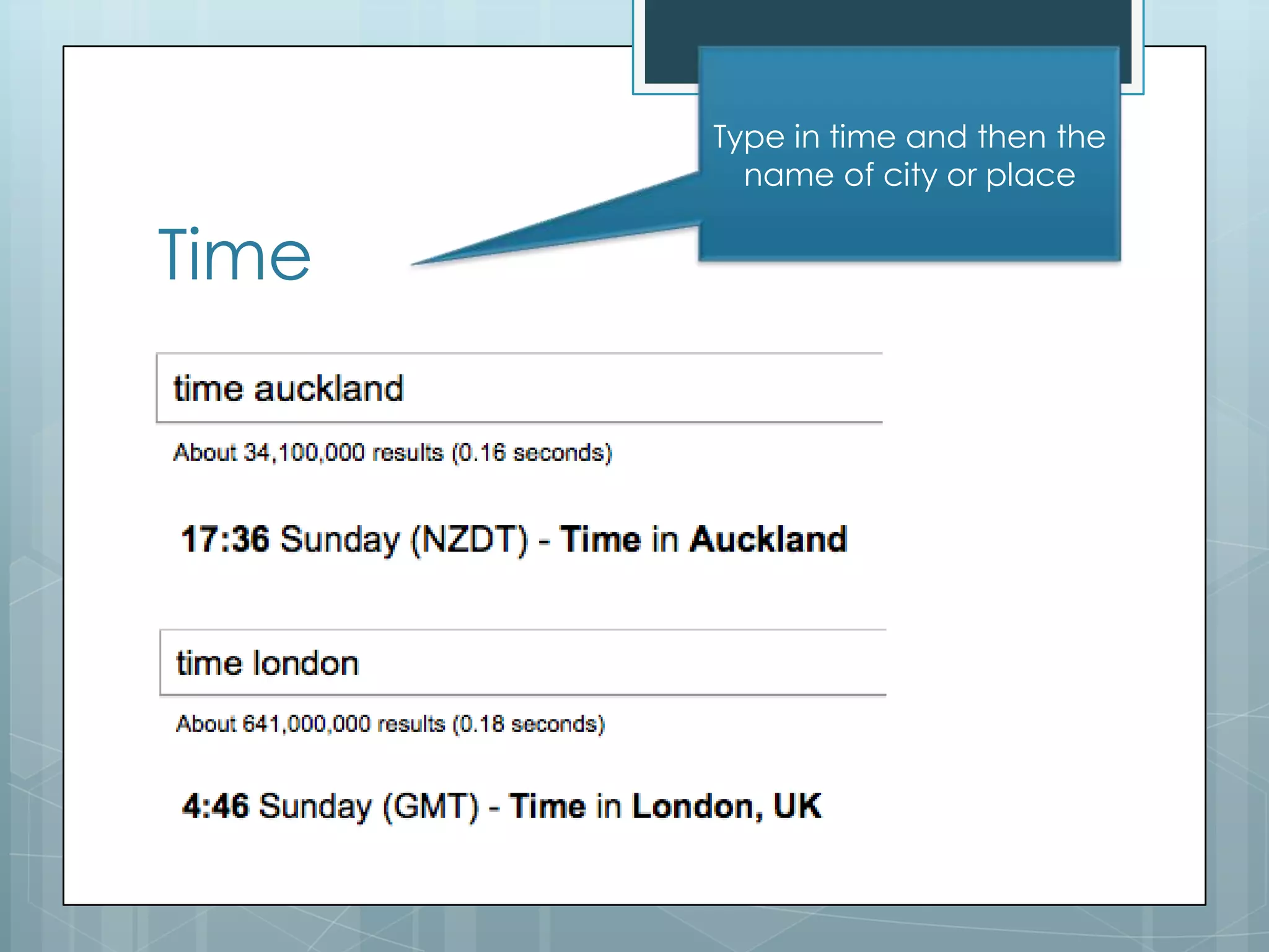 Type in time and then the
         name of city or place

Time
 