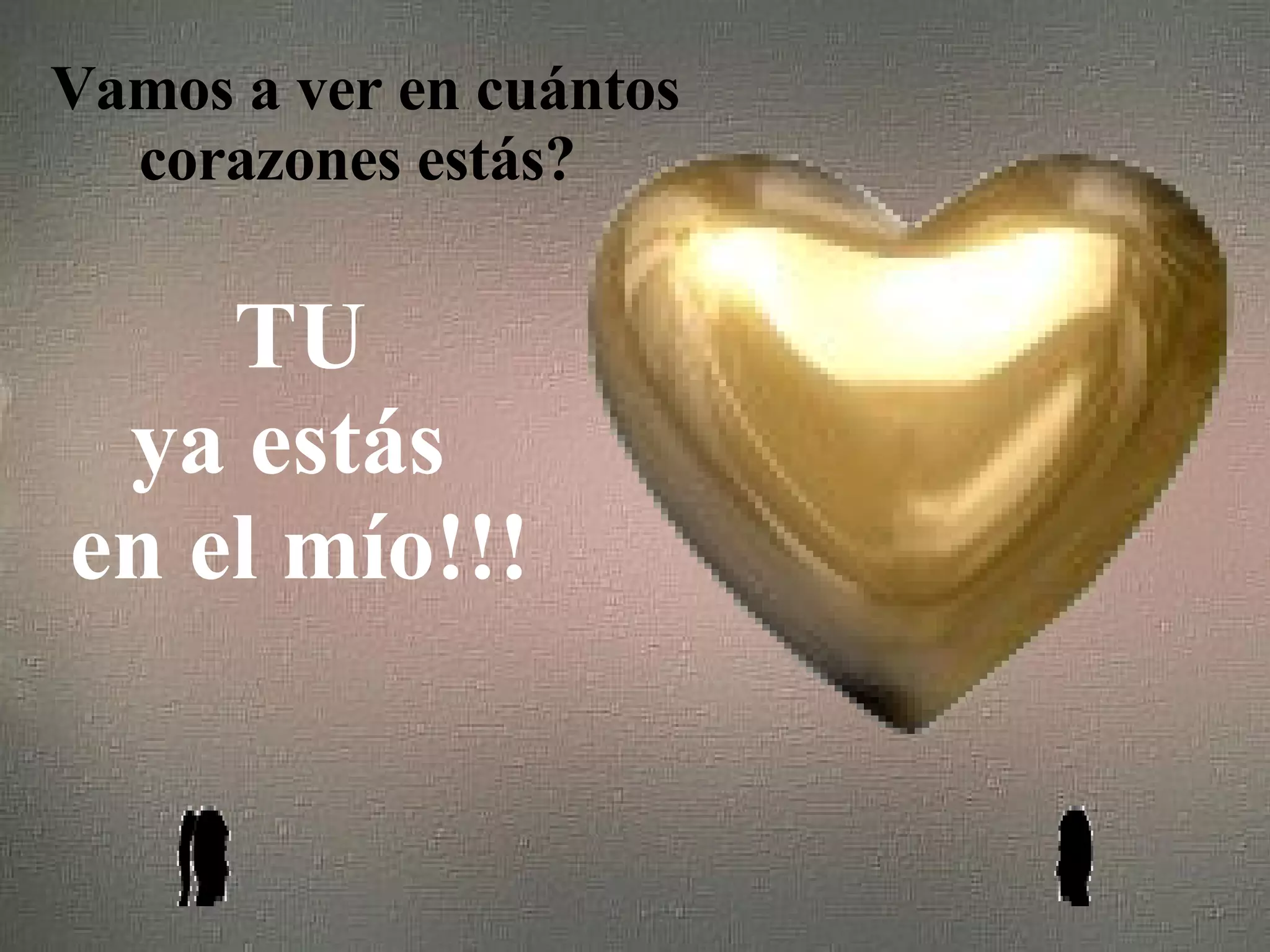 Vamos a ver en cuántos corazones estás? TU ya estás en el mío!!!