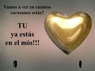 Vamos a ver en cuántos
corazones estás?

TU
ya estás
en el mío!!!

 