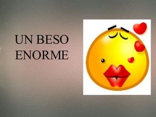 UN BESO ENORME 