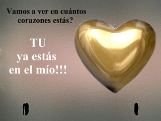 Vamos a ver en cuántos corazones estás? TU ya estás en el mío!!!