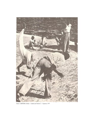 tc
Fonte: CARNEIRO, Edison - Caderno de Folclore 1 – Capoeira, 1977
 