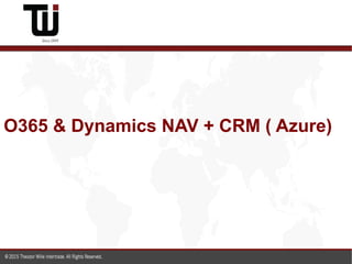 O365 & Dynamics NAV + CRM ( Azure)
 