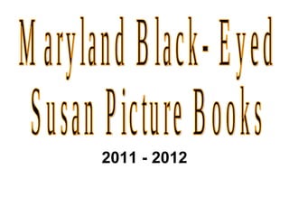 2011 - 2012 Maryland Black- Eyed  Susan Picture Books 