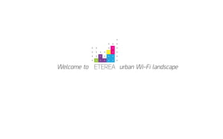 ETEREAWelcome to urban Wi-Fi landscape
 
