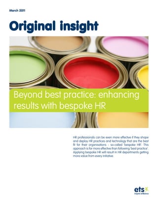 March 2011




Original insight




  Beyond best practice: enhancing
  results with bespoke HR


                HR profe...