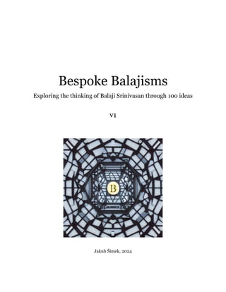 Bespoke Balajisms
Exploring the thinking of Balaji Srinivasan through 100 ideas
v1
Jakub Šimek, 2024
 