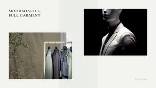 MOODBOARD 2-
FULL GARMENT
 
