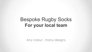 Bespoke Rugby SocksFor your local team  Any colour , many designs 