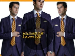 Why Invest In A
Bespoke Suit?
 