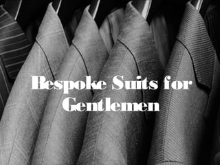 Bespoke Suits for
Gentlemen
 