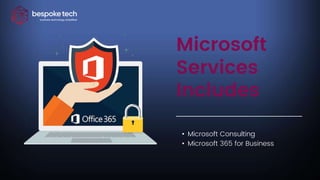 Microsoft
Services
Includes
• Microsoft Consulting
• Microsoft 365 for Business
 