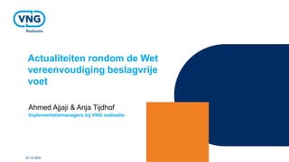 Actualiteiten rondom de Wet
vereenvoudiging beslagvrije
voet
Ahmed Ajjaji & Anja Tijdhof
Implementatiemanagers bij VNG realisatie
20-12-2022
 