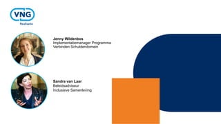 Jenny Wildenbos
Implementatiemanager Programma
Verbinden Schuldendomein
Sandra van Laar
Beleidsadviseur
Inclusieve Samenleving
 