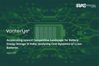 Accelerating toward Competitive Landscape for Battery
Energy Storage in India: Analysing Cost Dynamics of Li-ion
Batteries
August 2020
 