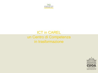 ICT in CAREL
un Centro di Competenza
    in trasformazione
 