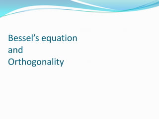Bessel’s equation and Orthogonality 