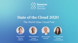 Elliott Robinson
Partner
@TheValuesVC
Byron Deeter
Partner
@bdeeter
State of the Cloud 2020
The World Goes Cloud-First
Han...
