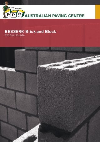 AUSTRALIAN PAVING CENTRE

BESSER® Brick and Block
P ro duct Guide

 