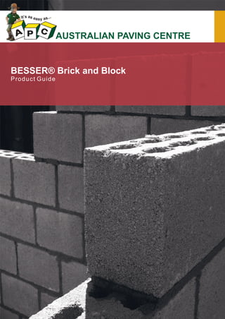 AUSTRALIAN PAVING CENTRE

BESSER® Brick and Block
P ro duct Guide

 
