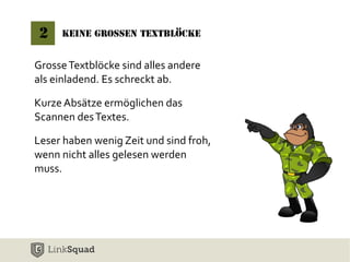 Keine 2 grossen Textblöcke 
Grosse Textblöcke sind alles andere 
als einladend. Es schreckt ab. 
Kurze Absätze ermöglichen das 
Scannen des Textes. 
Leser haben wenig Zeit und sind froh, 
wenn nicht alles gelesen werden 
muss. 
 