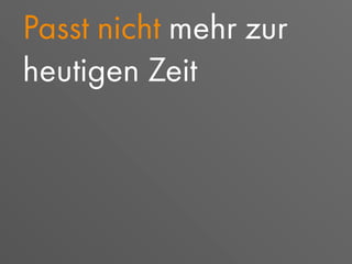 Passt nicht mehr zur
heutigen Zeit
 