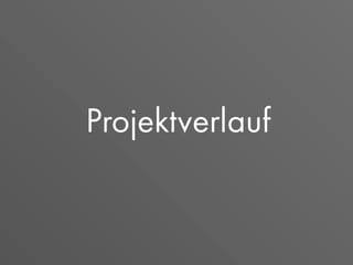 Projektverlauf
 
