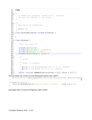 Tritt ein Fehler auf, werfen wir eine DatabaseException nach „oben“:




und fangen diese in unserem Programm außen wieder:




© Günther Haslbeck 2011 – V 0.2
 