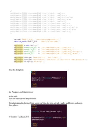 Und das Template:




die Ausgaben sieht dann so aus

Hallo Welt
Das hier ist die erste TemplateSeite

Templating macht aber nur Sinn, wenn wir Teile der Seite wie zB Header und Footer auslagern.
Das geht so:




© Günther Haslbeck 2011 – V 0.2
 