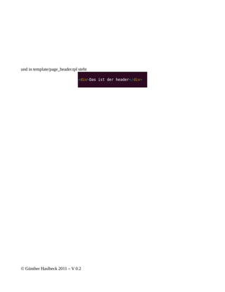 und in template/page_header.tpl steht




© Günther Haslbeck 2011 – V 0.2
 