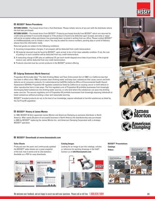 661.800.828.1004
NEW
NOU
VEA
U
NEW
NOUVEAU
2
1 4
3
2
4
www.besseytools.com
Rev. Jan24-2012
NEW
BESSEY®
DMT multi-function tool
NEW
Your advantages at a glance:
1 Oversize shears
There are many choices of multi-tools but, not many have
their main component as a shear. Great for those with
regular cutting requirements.
2 Multiple applications
Equipped with stainless steel shears, blade, saw, file,
Phillips head screwdriver and large and small slotted
screwdriver, the multi tool is an indispensible assistant.
3 Slip-proof handle
Red soft cushioned inserts, sits comfortably in the hand.
4 Practical belt pouch
Always at hand, the approx. 10 cm / 4 Inches folding tool
is stored in the robust nylon pouch provided.
DMT multi-functional tool with shears
Order-No. Total Length
Handle
Length
Cutting edge
Length
Aprox.
Weight
mm In. mm In. mm In. kg lbs.
DMT 175 7 100 4 55 2 1
/8 0.30 0.66
 1 multi tool with 7 options:
Shears, blade, saw, file, Phillips head screwdriver and large and small
slotted screwdriver
 Cuts: Leather, rope, vinyl, thin cable, cord, thin plastic, paper and
much more besides
 With a robust belt pouch for handy storage
 Stainless steel handle with soft cushioned elements for slip-free work
FILL IT IN & FAX
Company Name: ___________________________________________________________________________________________________________________
PO #: ____________________________________________ Quantity: ____________________________________________________________________
Contact Name & info: _______________________________________________________________________________________________________________
BESSEY®
Tools North America
1-800-828-1004 · Fax (519) 621-3442
BESSEY®
Channel
E-Newsletter
Sign up
www.besseytools.com
Rev. Jun/14
BESSEYMD
Tools North America
1-800-828-1004 · Téléc (519) 621-3442
Étaux d’établi industriels
E-Bulletin
inscrivez-vous
Caractéristiques et avantages
• Garanti incassable
pour une ﬁabilité* et une durée utile prolongée
• Fabrication en acier d’alliage matricé résistant à
90 000 lb/po ca procurant une base et des mâchoires
mobile et fixe de rendement supérieur
• Mâchoires parfaitement en parallèle pour un
serrage sécuritaire
• Mâchoires et enclume trempées par induction et
rectiﬁées avec précision pour une ﬁabilité et une
durée prolongée (HRC 52-58)
• Poignée ultra longue de mandrin en acier d’alliage
pour une grande force de serrage rapide
• Poignées (2) ultra longues de blocage de la base
pivotante en acier d’alliage procurant une base
pivotante d’une grande force de serrage rapide et facile
• Base pivotant sur 360 degrés en acier d’alliage matricé
assurant le positionnement versatile des pièces
• Fabrication répondant aux normes de qualité de l’Europe
Quality standards; ISO14001, ISO9001, Q1, TÜV SUED /GS
Mâchoires pour tuyaux
* Les étaux Bessey avec composantes en acier matricé
sont garantis contre avec composantes en acier matricé
sont garantis contre le bris en utilisation normale. Cette
garantie ne couvre pas l’utilisation abusive, ni l’utilisation,
la manipulation et le rangement inappropriés. Ne jamais
utiliser une barre de modiﬁcation ou un tuyau comme
rallonge du manche du mandrin. Ceci annulera la garantie et
pourrait causer des blessures.
Base et mâchoires mobile et fixe en acier matricé
incassable* garantis à 100 % pour les travaux les
plus difficiles !
Ultra robuste
BESSEY
MD
- Étaux d’établi industriels
Vidéo sur
les étaux
BV-DF4SB BV-DF5SB BV-DF6SB BV-DF8SB
Largeurdesmâchoires 4 po 5 po 6 po 8 po
Ouverturedesmâchoires 4 1
/4 po 6 1
/2 po 7 po 10 po
Profondeurdesmâchoires 2 3
/8 po 3 po 4 po 4 1
⁄8 po po
Capacitédutuyau 1
/4 po - 3 po 1
/4 po - 3 po 1
/4 po - 5 po 1
/4 po - 6 po
Longueur 12 po 15 po 19 po 23 3
/4 po
Largeur** 7 po 8 1
/4 po 10 po 10 3
/4 po
Hauteur** 5 1
/2 po 6 3
/4 po 8 3
/4 po 9 1
/2 po
Dimensionsdel’enclume 1 7
/16 po x 2 po 2 po x 2 3
/4 po 2 1
/2 po x 3 1
/8 po 3 po x 3 5
/8 po
CodeCUP 788502201469 788502201476 788502201483 788502202350
** Comprend la base pivotante.
iwww.besseytools.com
E-Bulletin
inscrivez-vous
BESSEYMD
Technique de serrage - Technique de coupe
En vigueur le 1er
juillet 2015.
Catalogue complet 2015 / 2016
iwww.besseytools.com
BESSEY®
clamping and cutting technology
Effective July 1 2015.
E-Newsletter
sign up
Complete catalogue 2015 / 2016
We welcome your feedback, and are happy to assist you with your questions. Please call us toll free:
4 BESSEY®
Return Procedures
RETURN GOODS – Purchased direct from a Tool Distributor: Please initiate returns of any sort with the distributor where
the tool was purchased.
RETURN GOODS – Purchased direct from BESSEY®
: Products purchased directly from BESSEY®
which are returned for
credit (only permitted if incorrectly shipped or if the product is found to be defective upon receipt), warranty or repair
will not be accepted unless permission has previously been received in writing from our ofﬁce. Please contact BESSEY®
at info@besseytools.com to initiate a return. You may be asked for invoice numbers, packing slips or proof of delivery;
please have this information ready.
Returned goods are subject to the following conditions:
1. Incoming transportation charges, if not prepaid, will be deducted from credit memorandum.
2. All material returned must be found by BESSEY®
, upon arrival, to be in ﬁrst class saleable condition. If not, the cost
of putting it in such condition will be deducted from any credit memorandum.
3. A restocking charge of 20% plus an additional 2% per each month elapsed since date of purchase, of the original
invoice cost, will be deducted from any credit memorandum.
4. Products returned must be current products in the BESSEY®
product offering
Sales Sheets
Produced over the years and continuously updated
the BESSEY®
sales sheets are a great snapshot
of the tool, how it works and its vital statistics.
Available as a PDF for easy downloads.
Catalog Images
Looking for an image to put into catalogs, articles
or reference for working drawings in the ﬁeld?
Contact us at info@besseytools.com
BESSEY®
Presentations
Catalogs
Videos
7 BESSEY®
Downloads at www.besseytools.com
5 Calprop Statement (North America)
Proposition 65 (formally titled “The Safe Drinking Water and Toxic Enforcement Act of 1986") is a California law that
has been in effect since 1986 to promote clean drinking water and keep toxic substances that cause cancer and birth
defects out of consumer products. It is administered by Cal/EPA’s California Ofﬁce of Environmental Health Hazard
Assessment (OEHHA). Proposition 65 regulates substances listed by California as causing cancer or birth defects or
other reproductive harm in two ways. The ﬁrst regulatory arm of Proposition 65 prohibits businesses from knowingly
discharging listed substances into drinking water sources, or onto land where the substances can pass into drinking
water sources. The second regulatory arm of Proposition 65 prohibits businesses from knowingly exposing individuals to
listed substances without providing a clear and reasonable warning.
BESSEY®
branded products do not, to the best of our knowledge, expose individuals to harmful substances as listed by
the Cal Prop 65 Legislation.
6 BESSEY®
History of James Morton
In 1985, BESSEY & Sohn appointed James Morton and American Clamping as exclusive distributor in North
America. After nearly 20 years of successful business in North America the distributorship was purchased
in 2003 by BESSEY®
replacing the James Morton Inc. and American Clamping Corporation with a strategic
BESSEY®
operation.
 