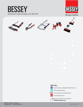 besseytools.com
www.facebook.com/BesseyToolsNorthAmerica
twitter.com/BesseyTools
www.youtube.com/user/BesseyTools
www.besseytools.com/
Sign up to receive our e-newsletter at
info@besseytools.com
Join us on...
MKTG1042 - rev-06-2016
BESSEY®
Tools North America
1-800-828-1004 · Fax (519) 621-3442
Clamping and cutting technology, July 1 2016 / 2017
BESSEY
®
 