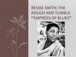 Bessie Smith: The Rough and Tumble “Empress of Blues” 