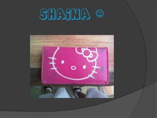 Shaina 
 