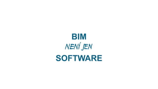 BIM
JE pøedev ím
PROCES

 