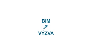 BIM
JE
BUDOUCNOST

 